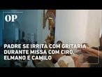 Com Ciro e Elmano, missa vira disputa de apoiadores no Ceará; padre dá bronca nos fiéis