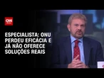 ONU perdeu eficácia e já não oferece soluções reais, diz especialista | WW