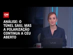 Análise: O túnel saiu, mas a polarização continua a céu aberto | WW