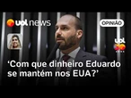 Green card deixa dúvida sobre dinheiro que manteve Eduardo Bolsonaro nos EUA | Letícia Casado