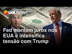 Fed mantém juros inalterados nos EUA e Trump chama Powell de idiota: 'Posso me nomear?'