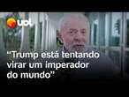 Trump quer virar imperador do mundo, diz Lula: 'É preciso respeitar a soberania de cada país'