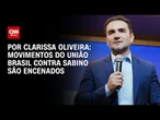 Análise: Movimentos do União Brasil contra Sabino são encenados | BASTIDORES CNN