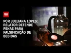 Relator defende penas para falsificação de bebidas | AGORA