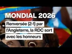 Mondial 2026 : la RDC sort avec les honneurs, battue (2-1) par l'Angleterre • FRANCE 24