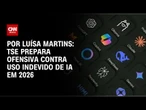 Análise: TSE prepara ofensiva contra uso indevido de IA em 2026 | BASTIDORES CNN