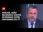 Análise: Ação bilionária contra Petrobras expõe fantasmas do PT | WW