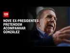 Nove ex-presidentes pretendem acompanhar González | BASTIDORES CNN