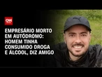 Empresário encontrado em buraco tinha consumido droga e álcool, diz amigo | CNN NOVO DIA