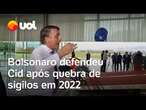 Bolsonaro defendeu Mauro Cid após quebra de sigilos em 2022 e disse que ele era 'cara de confiança'