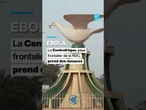 Ebola, la Centrafrique prend des mesures • FRANCE 24