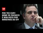 Nome de Rodrigo Pacheco para STF é bem-visto por ministros da Corte | CNN 360º