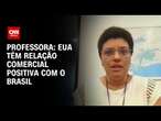 Professora: EUA têm relação comercial positiva com o Brasil | BASTIDORES CNN