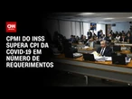 CPMI do INSS já supera CPI da Covid-19 em número de requerimentos | BASTIDORES CNN
