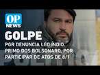 PGR denuncia Léo Índio, primo dos Bolsonaro, por participar de atos de 8/1 l O POVO NEWS