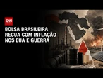 Guerra e inflação nos EUA fazem Ibovespa recuar | CNN MERCADO