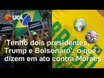Bolsonaristas criticam Moraes, citam 'ditadura no Brasil' e apelam a Trump: 'Medo de sermos presos'