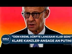 FRIEDRICH MERZ: Klare Kanzler-Ansage an Putin! "Dem Kreml dürfte langsam klar sein!"
