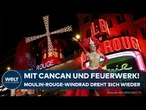 PARIS: Mit Cancan und Feuerwerk! – Das Wahrzeichen vom Moulin Rouge dreht sich wieder
