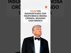 Trump foi diagnosticado com insuficiência venosa crônica, segundo a Casa Branca