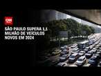 São Paulo supera 1,1 milhão de veículos novos em 2024 | LIVE CNN