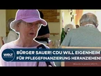 PFLEGE: Bürger sauer! CDU will jetzt auch das Eigenheim bei der Finanzierung heranziehen!