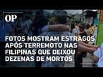 FOTOS mostram estragos após terremoto nas Filipinas que deixou pelo menos 32 de mortos