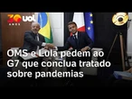 Lula vai para reunião do G7 e pede conclusão do tratado sobre gestão de futuras pandemias