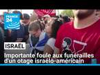 Israël : une importante foule aux funérailles d'un otage israélo-américain • FRANCE 24