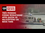 Queda de helicóptero em NY: Três pessoas foram resgatadas e uma está desaparecida | CNN 360°
