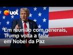 Trump ataca 'inimigo interno' e volta a falar em Nobel da Paz em reunião com generais