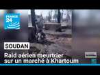 Soudan : raid aérien meurtrier sur un marché à Khartoum • FRANCE 24