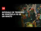 Terremotos na Venezuela: Intervalo de tremores foi de um minuto; entenda | CNN PRIME TIME