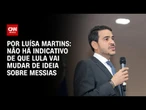 Análise: Não há indicativo de que Lula vai mudar de ideia sobre Messias | BASTIDORES CNN
