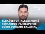 Eleições Fortaleza: André Fernandes (PL) responde sobre equidade salarial | O POVO NEWS