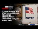 Fernanda Magnotta: Resultados rápidos e margens significativas marcam as eleições americanas | CNN