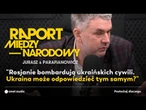 Jurasz: "Skoro Rosjanie bombardują ukraińskich cywili, to czy Ukraina może odpowiedzieć tym samym"?