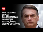 Bolsonaristas lamentam restrição de visitas coletivas | CNN ARENA
