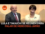Lula e Takaichi se reúnem para falar de Mercosul-Japão