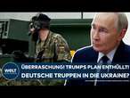 PUTINS KRIEG: Überraschung! Trumps Plan enthüllt! Deutsche Truppen in die Ukraine? Baerbock reagiert