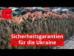Die möglichen Sicherheitsgarantien für die Ukraine - ein Szenario ist brandgefährlich