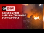 Incêndio de grandes proporções atinge casas em Paraisópolis (SP) | CNN NOVO DIA