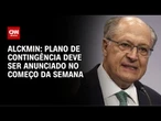 Plano de contingência: Alckmin desmarca compromissos às vésperas de anúncio | AGORA CNN