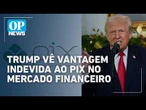 Governo Trump questiona PIX e abre nova frente de tensão com o Brasil | O POVO News