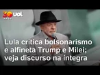 Lula alfineta Trump e Milei, critica bolsonarismo e apoia candidatura de Haddad; discurso na íntegra