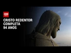 Cristo Redentor completa 94 anos neste domingo (12) | CNN PRIME TIME