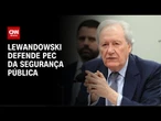 Lewandowski: "Estamos enxugando gelo com atual sistema" | CNN 360º