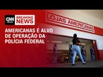PF deflagra operação sobre irregularidades nas Americanas | CNN NOVO DIA