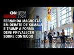 Fernanda Magnotta: Em debate de Kamala e Trump a forma deve prevalecer sobre conteúdo | CNN 360