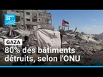 Gaza : 80% des bâtiments ont été détruits, selon l'ONU • FRANCE 24